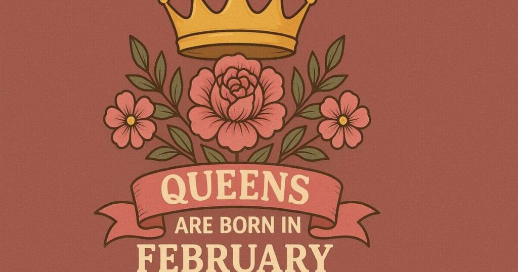 Queens Are February Born Girl Quotes Messages for Mom