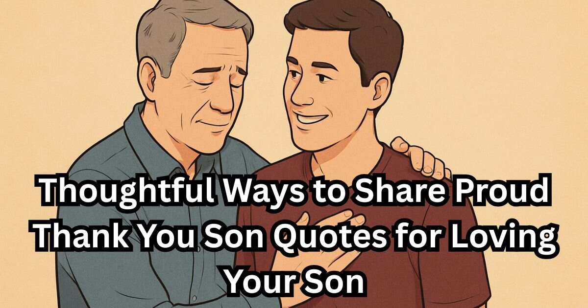 45+ Thoughtful Ways to Share Proud Thank You Son Quotes for Loving Your Son