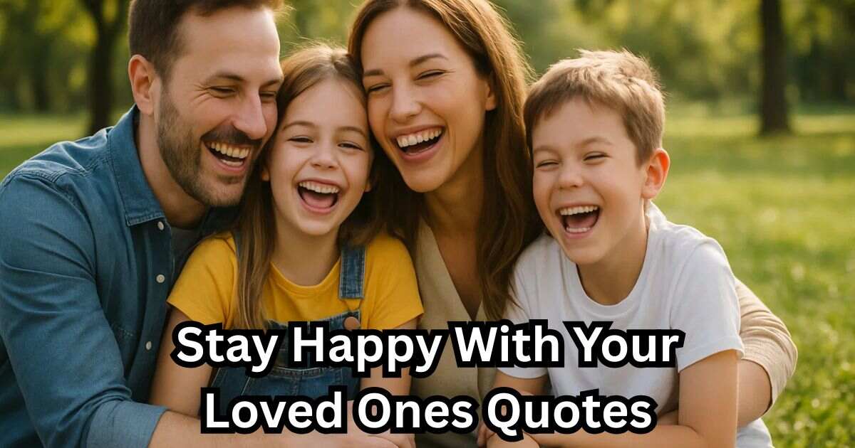 Stay Happy With Your Loved Ones Quotes