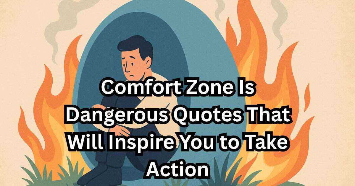 60 Comfort Zone Is Dangerous Quotes That Will Inspire You to Take Action