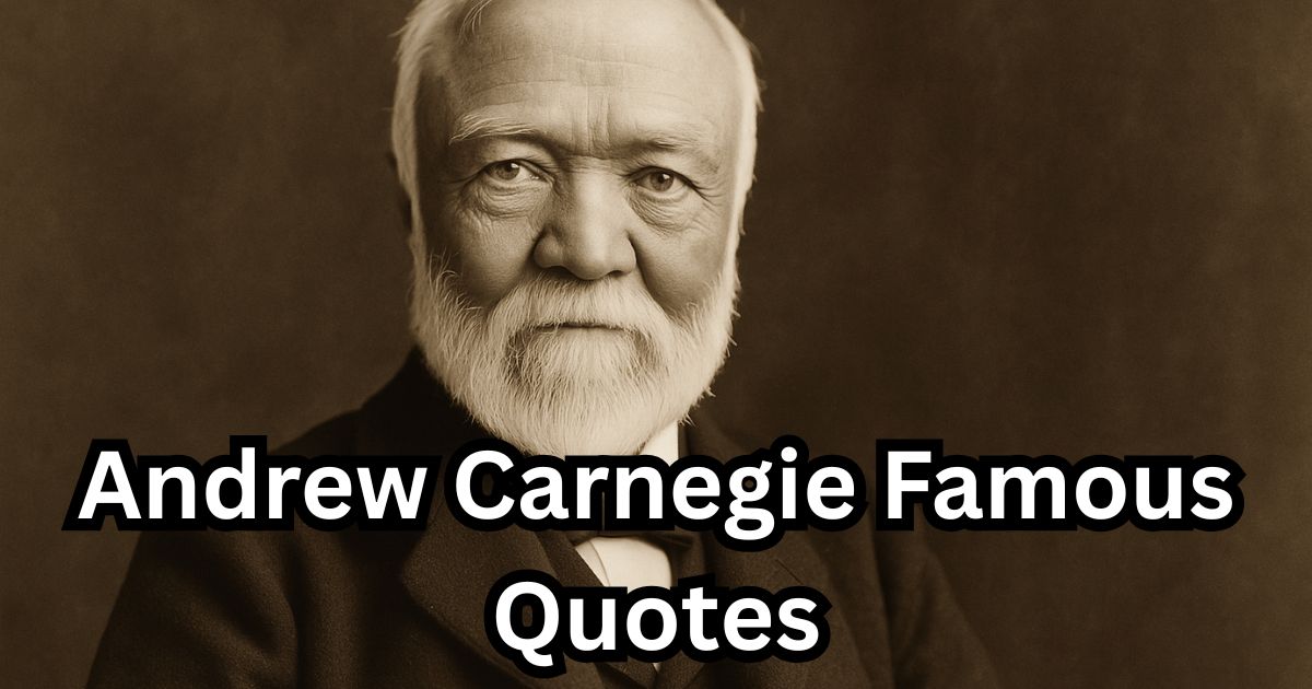 70 Andrew Carnegie Famous Quotes on Wealth, Success, and Leadership