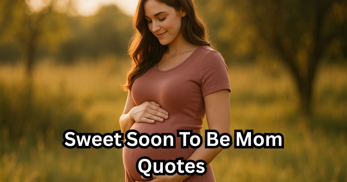 70+ Sweet Soon To Be Mom Quotes for Expectant Mothers