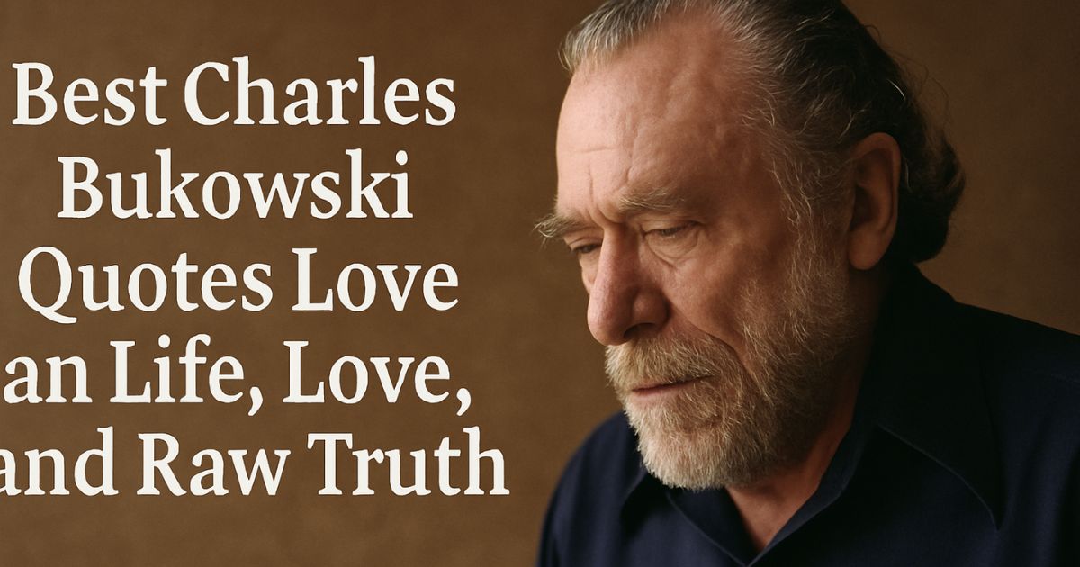 99 Best Charles Bukowski Quotes Love on Life, Love, and Raw Truth