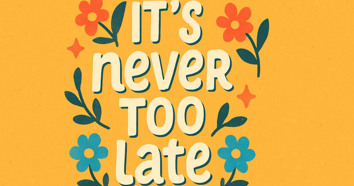 99 Inspirational Positive Never Too Late Quotes