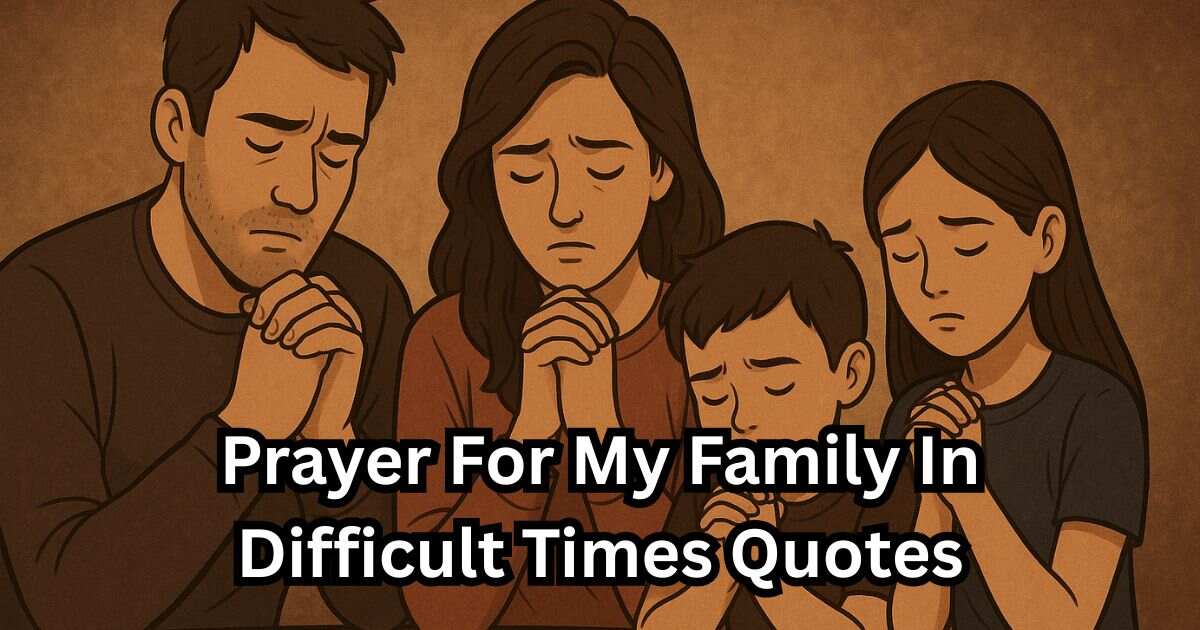 Prayer For My Family In Difficult Times Quotes