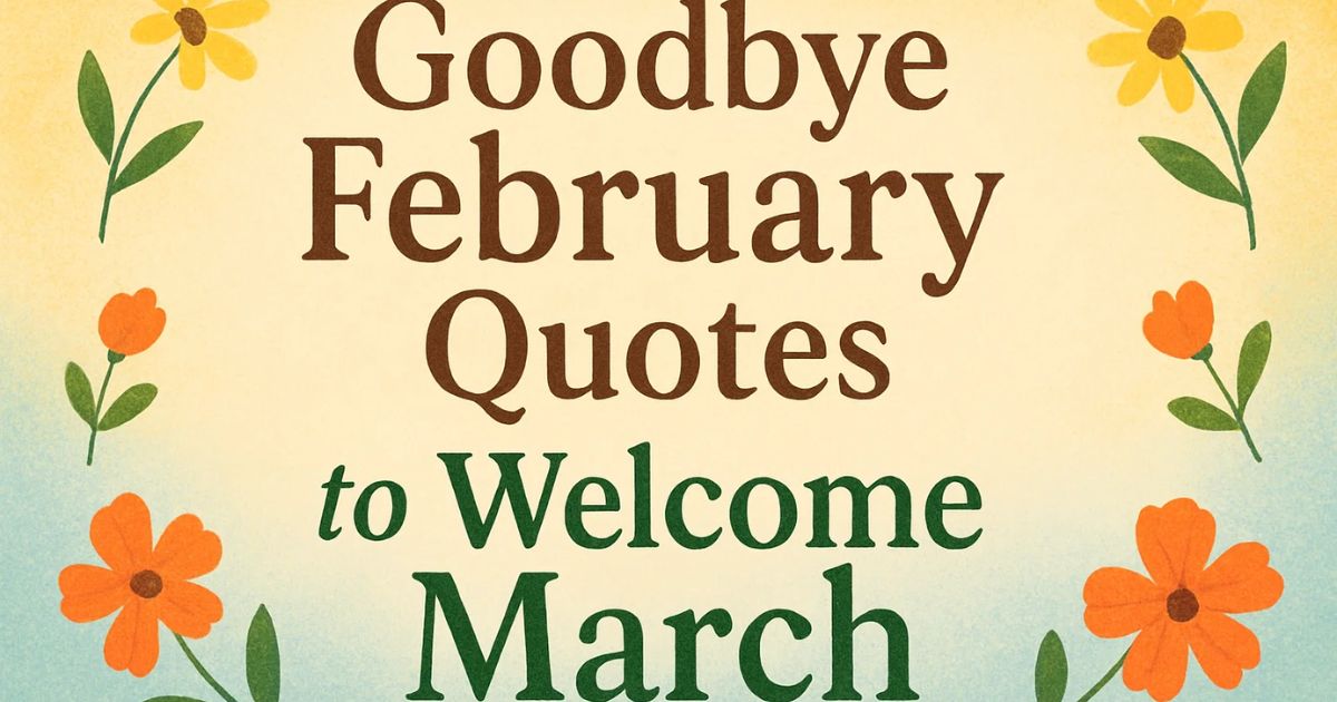 Best 80+ Goodbye February Quotes to Welcome March
