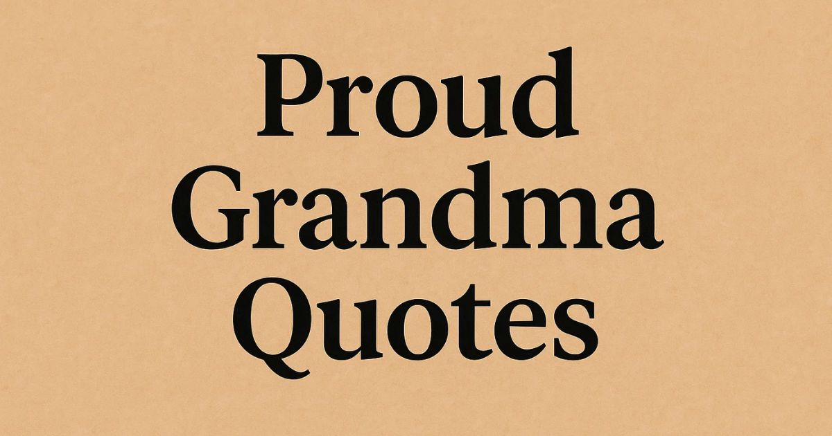 Best 99 Proud Grandma Quotes To Share Your Love & Admiration