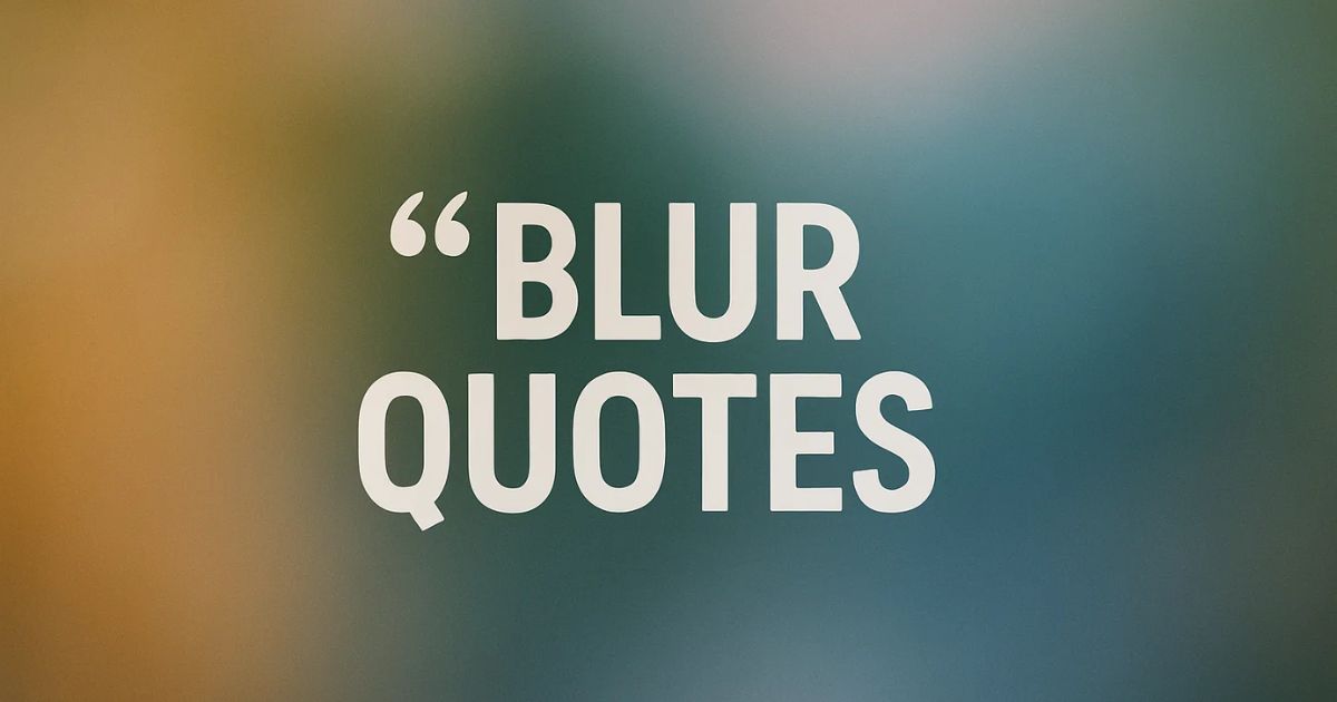 Blur Quotes: Seeing the World Differently