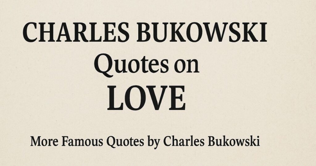 Charles Bukowski Quotes Love More Famous Quotes by Charles Bukowski