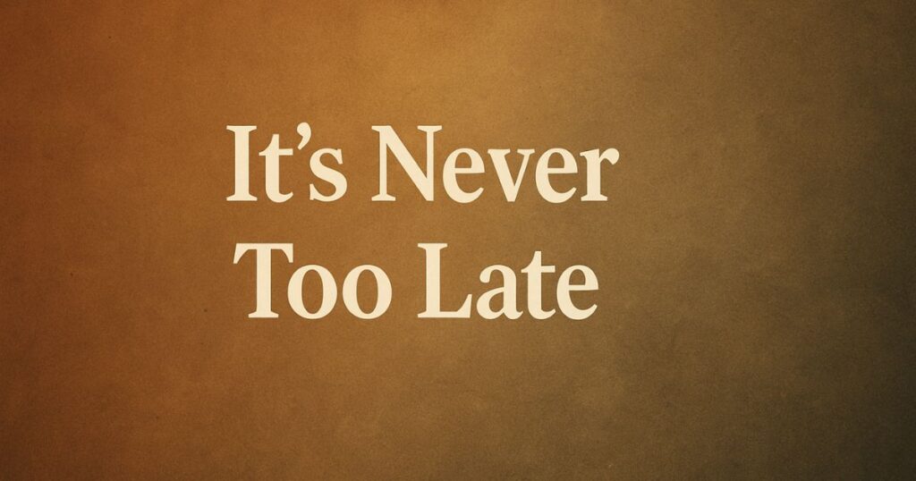 Positive Never Too Late Quotes