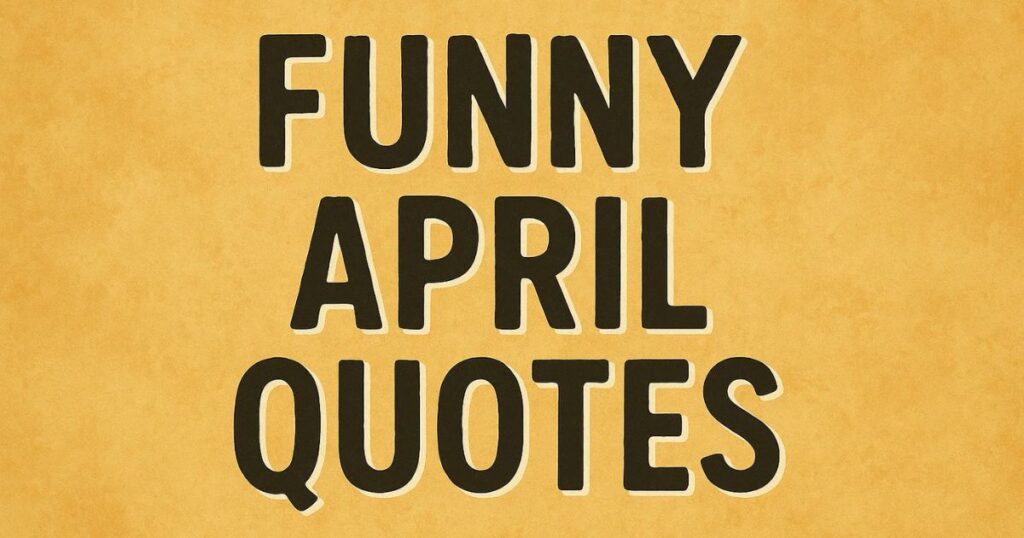 Short Funny April Quotes