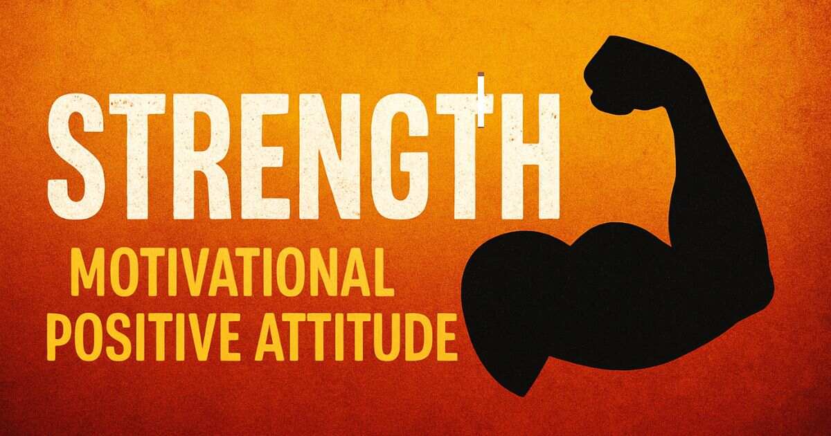 Top 99 Best Strength Motivational Positive Attitude Quotes