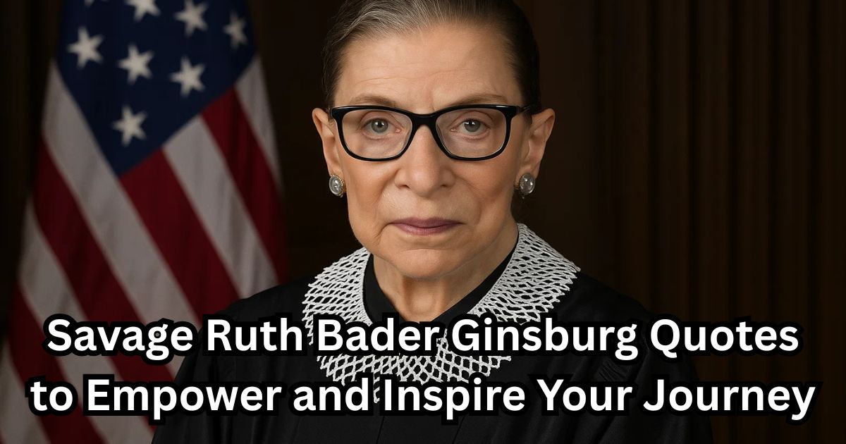 50+ Savage Ruth Bader Ginsburg Quotes to Empower and Inspire Your Journey