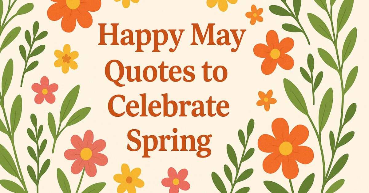 Best 75+ Happy May Quotes to Celebrate Spring