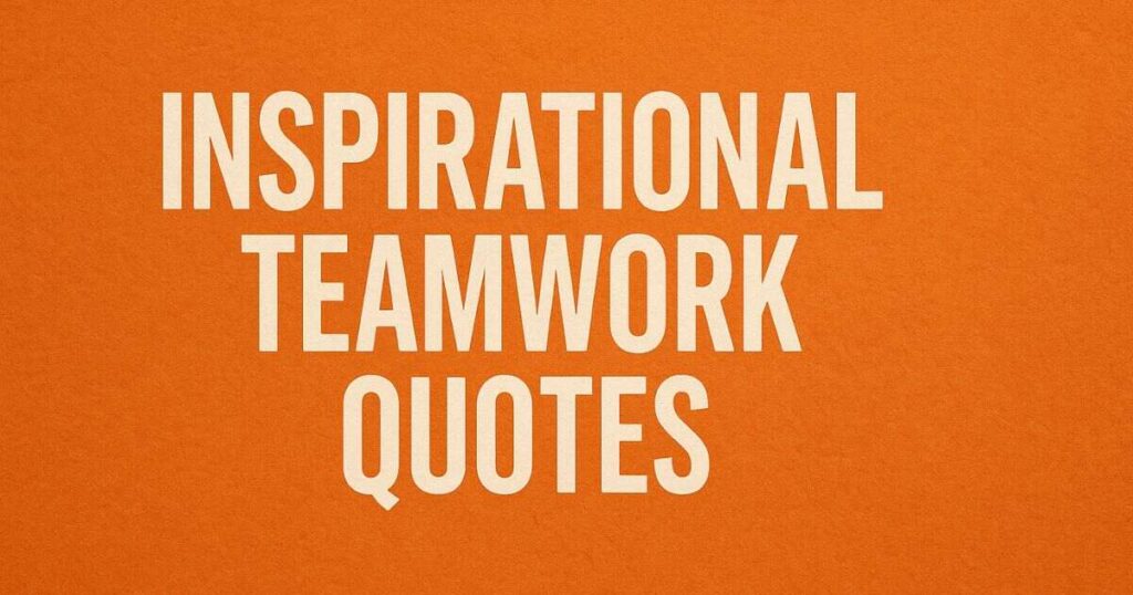 Inspirational Teamwork Quotes