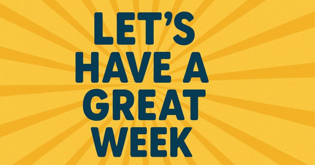 Let's Have A Great Week