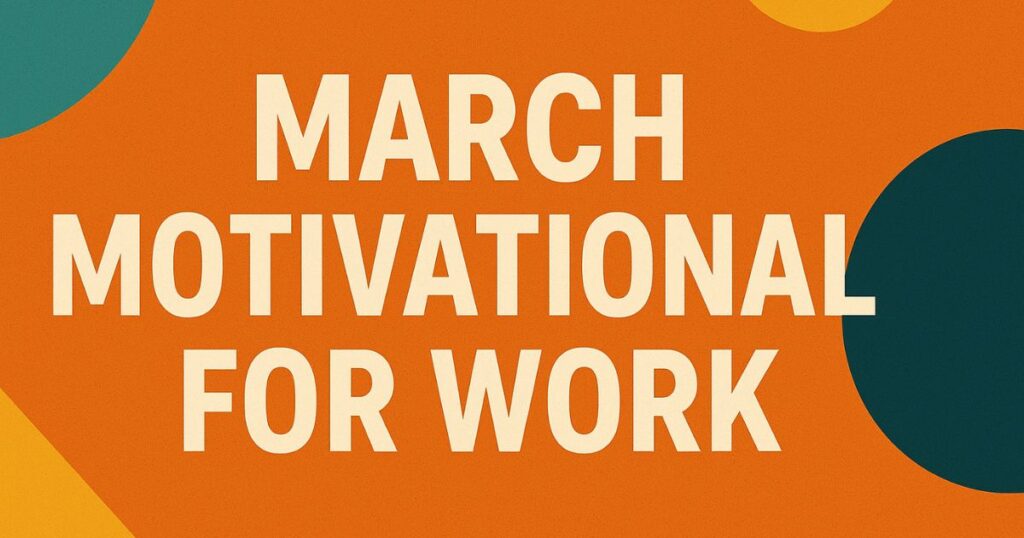 Encouragement March Inspirational Quotes for Work