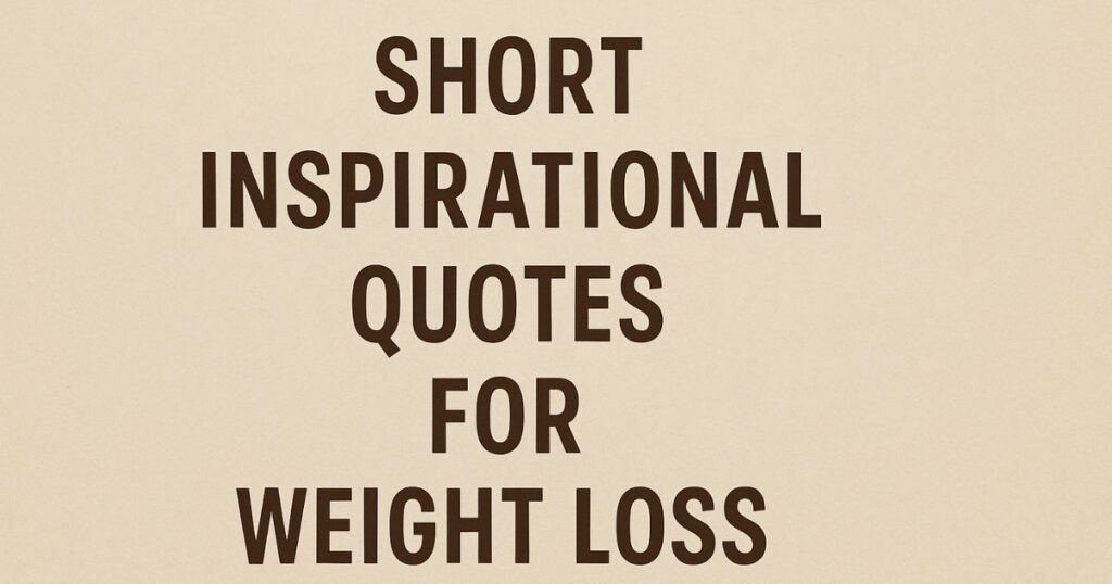Short Inspirational Quotes For Weight Loss