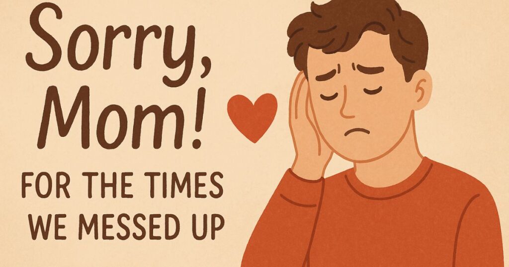 Short Funny Mom Quotes “Sorry, Mom!” – For The Times We Messed Up