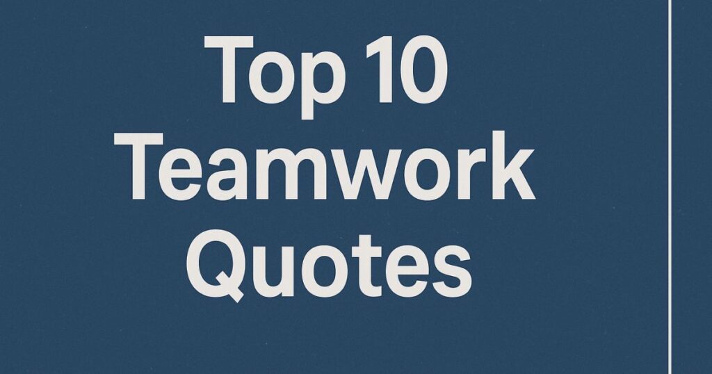 Top 10 Teamwork Quotes