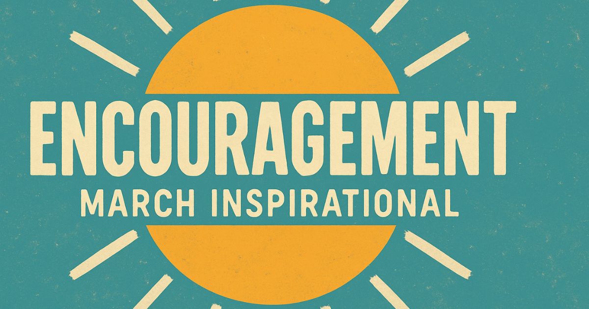 Top 100+ Encouragement March Inspirational Quotes
