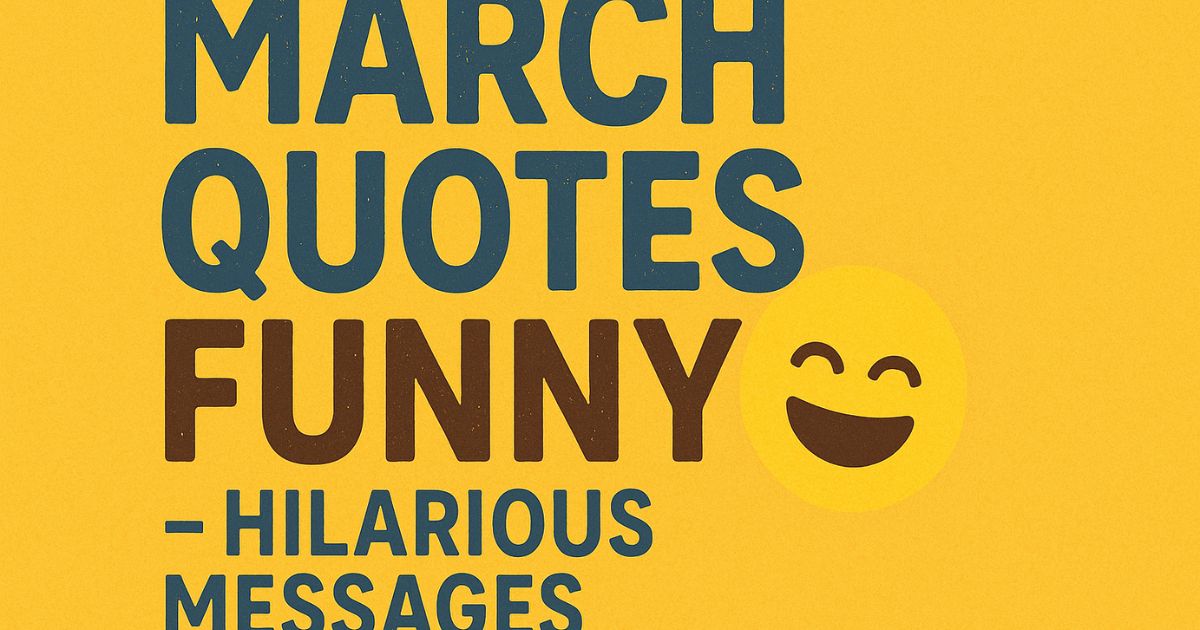 Top 130+ March Quotes Funny - Hilarious Messages
