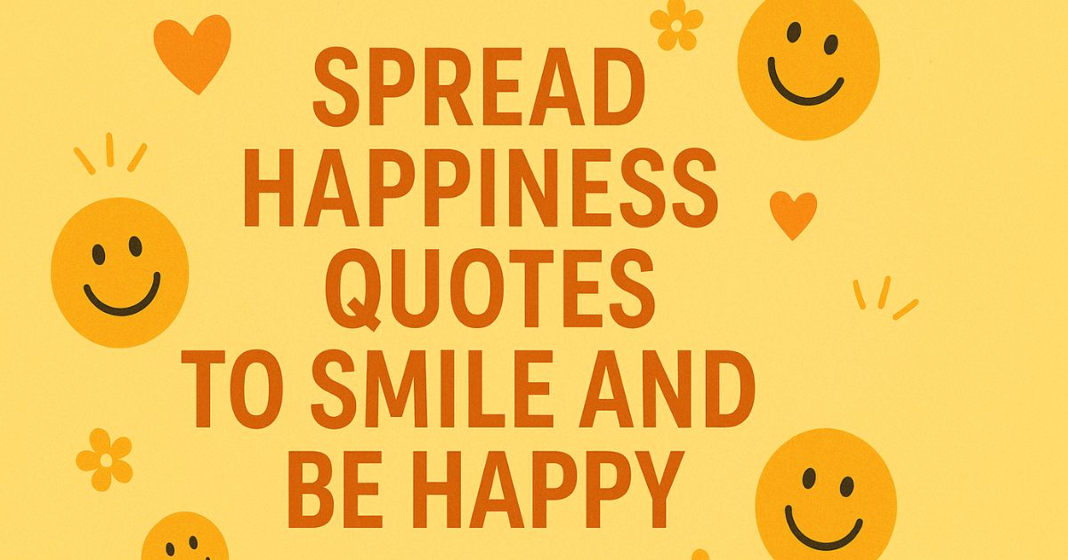 Top 40+ Spread Happiness Quotes to Smile and Be Happy