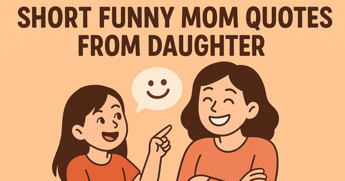 Top 99+ Short Funny Mom Quotes from Daughter