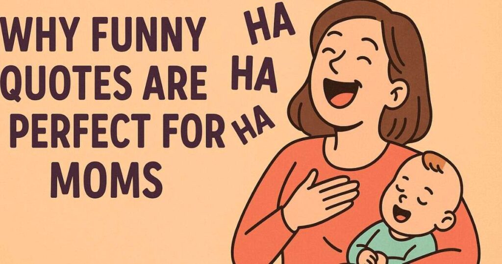Why Funny Quotes Are Perfect for Moms