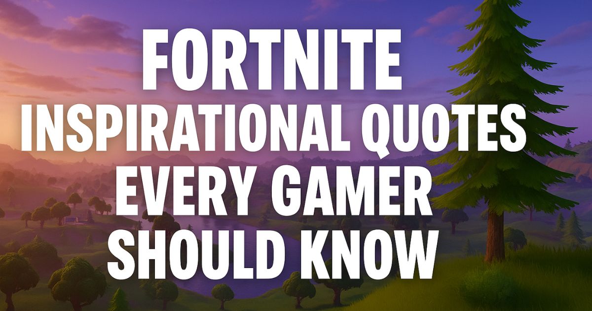 300+ Fortnite Inspirational Quotes Every Gamer Should Know