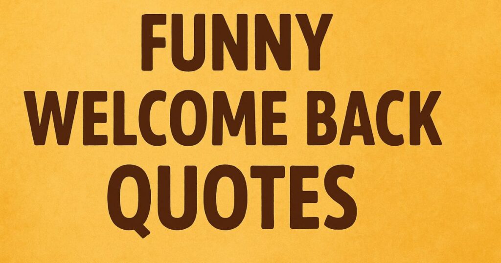 Funny Welcome Back Quotes