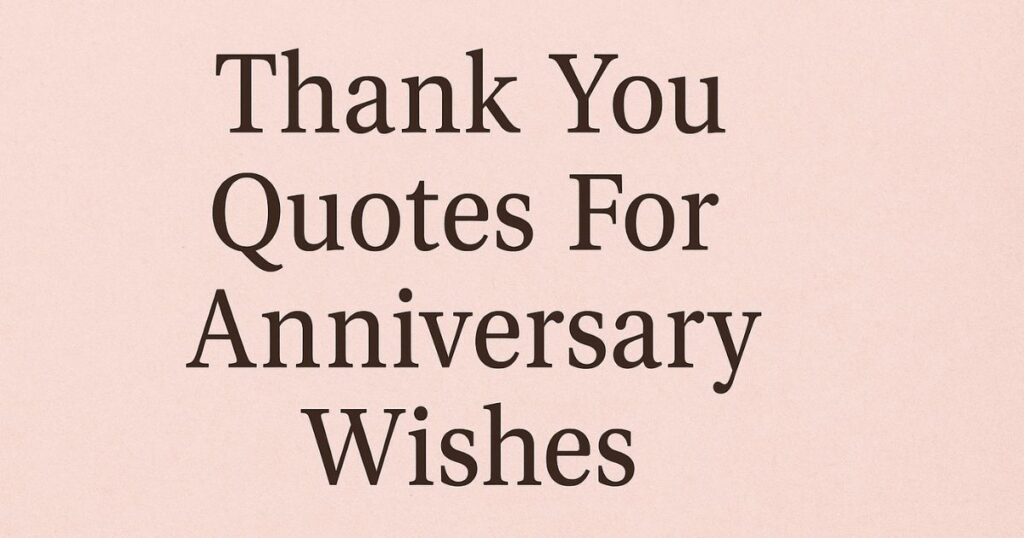 Thank You Quotes For Anniversary Wishes