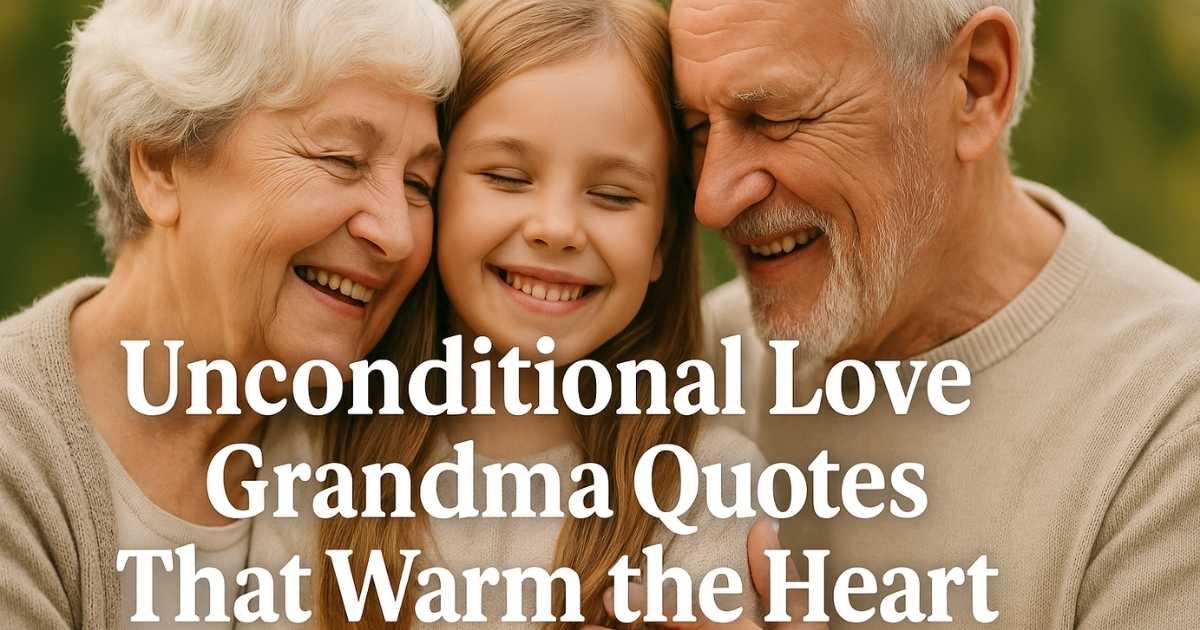 Unconditional Love Grandma Love Quotes That Warm the Heart